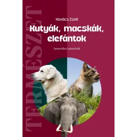   KUTYÁK, MACSKÁK, ELEFÁNTOK - ISMERETLEN ISMERŐSÖK ( TERMÉSZET)