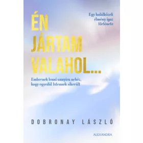   ÉN JÁRTAM VALAHOL... - EGY HALÁLKÖZELI ÉLMÉNY IGAZ TÖRTÉNETE