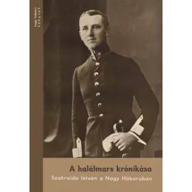   A HALÁLMARS KRÓNIKÁSA - SZAKRAIDA ISTVÁN A NAGY HÁBORÚBAN (NAGY H. KÖNYVEK 9)