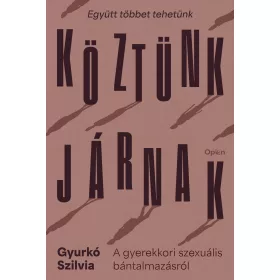   KÖZTÜNK JÁRNAK - A GYEREKKORI SZEXUÁLIS BÁNTALMAZÁSRÓL