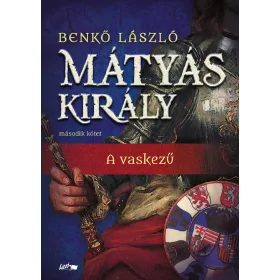 MÁTYÁS KIRÁLY II. - A VASKEZŰ