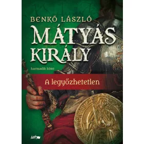 MÁTYÁS KIRÁLY III. - A LEGYŐZHETETLEN