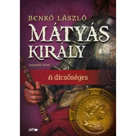 MÁTYÁS KIRÁLY IV. - A DICSŐSÉGES