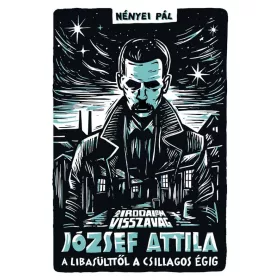   AZ IRODALOM VISSZAVÁG - JÓZSEF ATTILA - A LIBASÜLTTŐL A CSILLAGOS ÉGIG