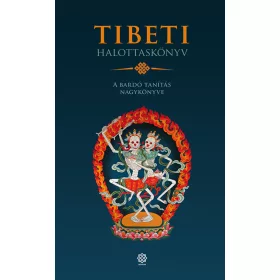 TIBETI HALOTTASKÖNYV - A BARDÓ TANÍTÁS NAGYKÖNYVE
