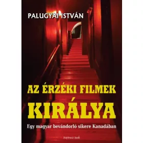   AZ ÉRZÉKI FILMEK KIRÁLYA - EGY MAGYAR BEVÁNDORLÓ SIKERE KANADÁBAN