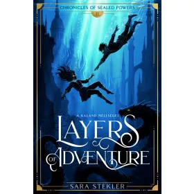   LAYERS OF ADVENTURE - A KALAND MÉLYSÉGEI - CHRONICLES OF SEALED POWERS II.