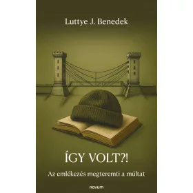 ÍGY VOLT?! - AZ EMLÉKEZÉS MEGTEREMTI A MÚLTAT