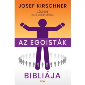   AZ EGOISTÁK BIBLIÁJA - ELŐSZÖR ÉN, AZUTÁN MINDENKI MÁS