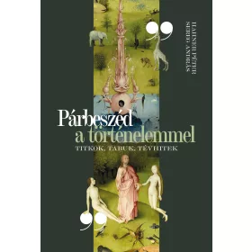 PÁRBESZÉD A TÖRTÉNELEMMEL - TITKOK, TABUK, TÉVHITEK