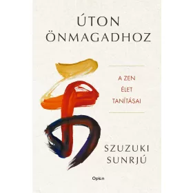 ÚTON ÖNMAGADHOZ - A ZEN ÉLET TANÍTÁSAI