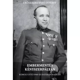   EMBERMENTÉS KÉNYSZERPÁLYÁN - KOMOLY OTTÓ 1944-ES HATÁRIDŐNAPLÓJA