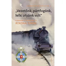  VEZETŐNK, PÁRTFOGÓNK, LELKI ATYÁNK VOLT - A BAKONYI LEVENTÉK ÉS ROKONAI SIMON