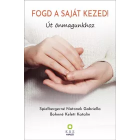FOGD A SAJÁT KEZED! - ÚT ÖNMAGUNKHOZ