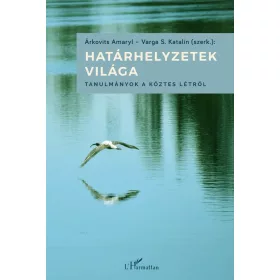 HATÁRHELYZETEK VILÁGA - TANULMÁNYOK A KÖZTES LÉTRŐL