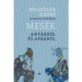 MESÉK ANYÁKRÓL ÉS APÁKRÓL