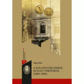 A KOLOZSVÁRI IPAROS EGYLET TÖRTÉNETE ( 1860-1945)