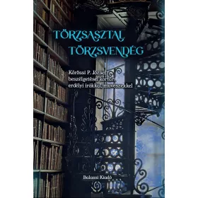   TÖRZSASZTAL, TÖRZSVENDÉG - KŐRÖSSI P. JÓZSEF BESZÉLGETÉSEI KORTÁRS ERDÉLYI ÍRÓ..