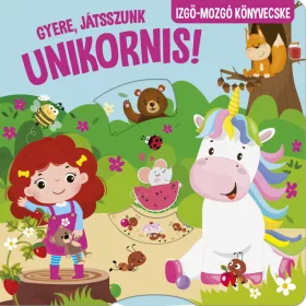 GYERE, JÁTSSZUNK UNIKORNIS! - IZGŐ-MOZGÓ KÖNYVECSKE