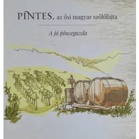 PINTES, AZ ŐSI MAGYAR SZŐLŐFAJTA - A JÓ PINCEGAZDA