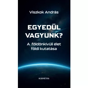   EGYEDÜL VAGYUNK? - A FÖLDÖNKÍVÜLI ÉLET FÖLDI KUTATÁSA
