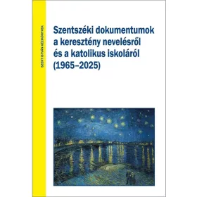   SZENTSZÉKI DOKUMENTUMOK A KERESZTÉNY NEVELÉSRŐL ÉS A KATOLIKUS ISKOLÁRÓL