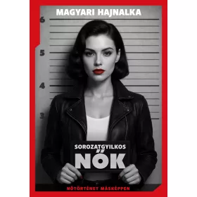 SOROZATGYILKOS NŐK - NŐTÖRTÉNET MÁSKÉPPEN