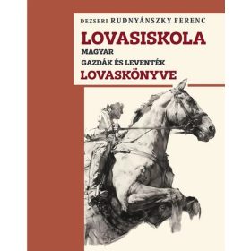 LOVASISKOLA - MAGYAR GAZDÁK ÉS LEVENTÉK LOVASKÖNYVE