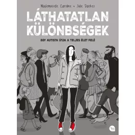   LÁTHATATLAN KÜLÖNBSÉGEK - EGY AUTISTA ÚTJA A TELJES ÉLET FELÉ