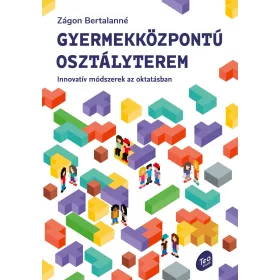   GYERMEKKÖZPONTÚ OSZTÁLYTEREM - INNOVATÍV MÓDSZEREK AZ OKTATÁSBAN