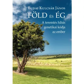 FÖLD ÉS ÉG - A TEREMTÉS HIBÁS GENETIKAI KÓDJA AZ EMBER