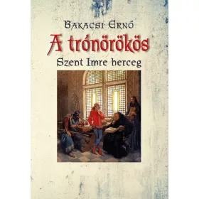 A TRÓNÖRÖKÖS - SZENT IMRE HERCEG