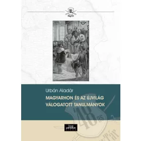MAGYARHON ÉS AZ ÚJVILÁG - VÁLOGATOTT TANULMÁNYOK