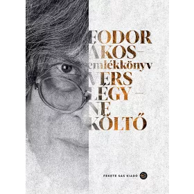 FODOR ÁKOS EMLÉKKÖNYV - VERS LÉGY NE KÖLTŐ