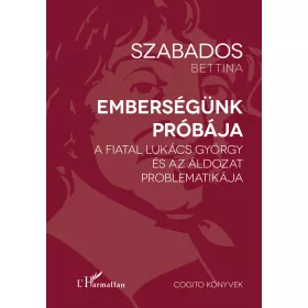   EMBERSÉGÜNK PRÓBÁJA - A FIATAL LUKÁCS GYÖRGY ÉS AZ ÁLDOZAT PROBLEMATIKÁJA