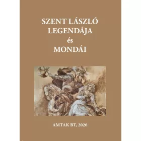 SZENT LÁSZLÓ LEGENDÁJA ÉS MONDÁI
