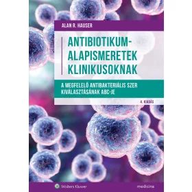 ANTIBIOTIKUM-ALAPISMERETEK KLINIKUSOKNAK (4. KIADÁS)