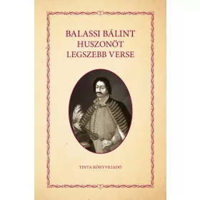 BALASSI BÁLINT: BALASSI BÁLINT HUSZONÖT LEGSZEBB VERSE