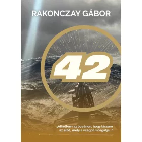   42 - -ÁTKELTEM AZ ÓCEÁNON, HOGY LÁSSAM AZ ERŐT, MELY A VILÁGOT MOZGATJA...-