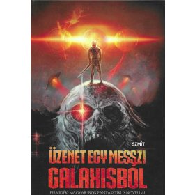   ÜZENET EGY MESSZI GALAXISBÓL - FELVIDÉKI MAGYAR ÍRÓK FANTASZTIKUS NOVELLÁI