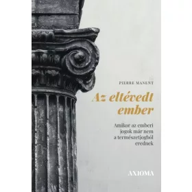   AZ ELTÉVEDT EMBER - AMIKOR AZ EMBERI JOGOK MÁR NEM A TERMÉSZETJOGBÓL EREDNEK