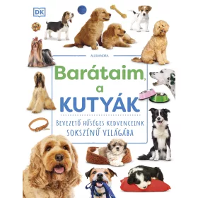   BARÁTAIM, A KUTYÁK - BEVEZETŐ HŰSÉGES KEDVENCEINK SOKSZÍNŰ VILÁGÁBA