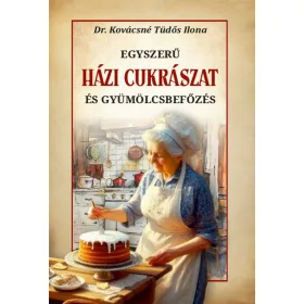 EGYSZERŰ HÁZI CUKRÁSZAT ÉS GYÜMÖLCSBEFŐZÉS