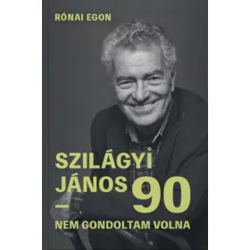 SZILÁGYI JÁNOS 90 - NEM GONDOLTAM VOLNA
