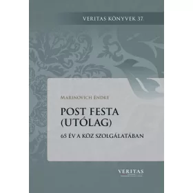   POST FESTA (UTÓLAG) - 65 ÉV A KÖZSZOLGÁLATÁBAN - VERITAS 37.