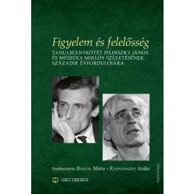   BARTAL MÁRIA-RADVÁNSZKY ANIKÓ(SZERK.): FIGYELEM ÉS FELELŐSSÉG - TANULMÁNYKÖTET PILINSZKY JÁNOS ÉS MÉSZÖLY MIKLÓS 100...