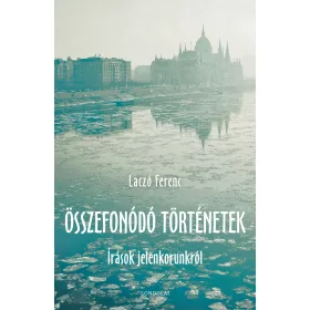 ÖSSZEFONÓDÓ TÖRTÉNETEK - ÍRÁSOK JELENKORUNKRÓL