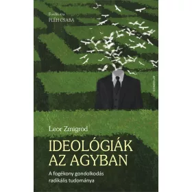   IDEOLÓGIÁK AZ AGYBAN - A FOGÉKONY GONDOLKODÁS RADIKÁLIS TUDOMÁNYA