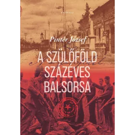 A SZÜLŐFÖLD SZÁZÉVES BALSORSA