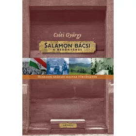   SALAMON BÁCSI, A REDŐNYÁRUS - HUSZADIK SZÁZADI MAGYAR TÖRTÉNETEK